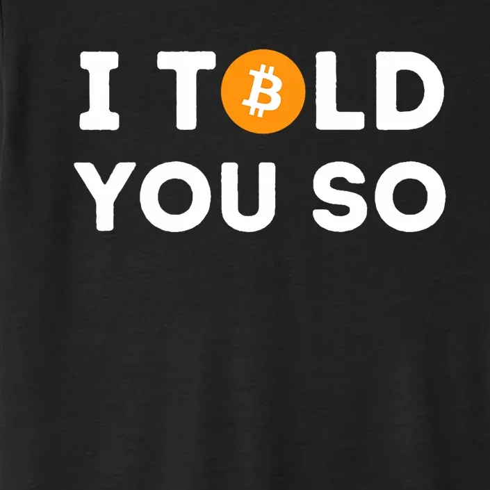 I Told You So Funny Crypto Trader Btc Bitcoin Investor ChromaSoft Performance T-Shirt