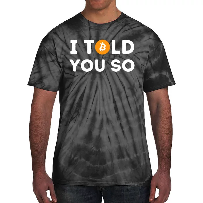 I Told You So Funny Crypto Trader Btc Bitcoin Investor Tie-Dye T-Shirt