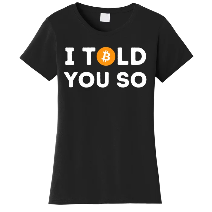 I Told You So Funny Crypto Trader Btc Bitcoin Investor Women's T-Shirt