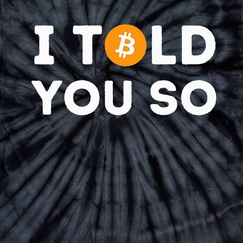 I Told You So Funny Crypto Trader Btc Bitcoin Investor Tie-Dye T-Shirt