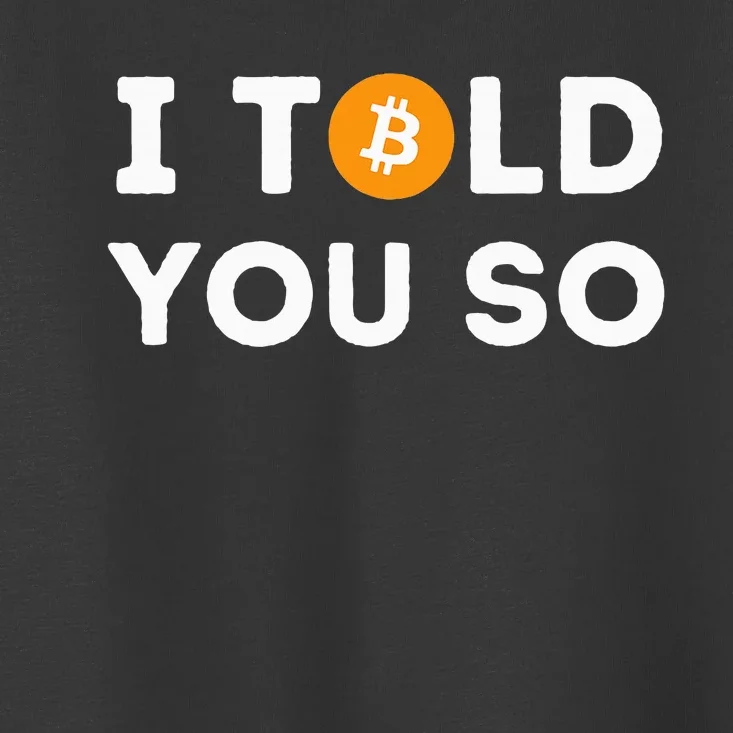 I Told You So Funny Crypto Trader Btc Bitcoin Investor Toddler T-Shirt