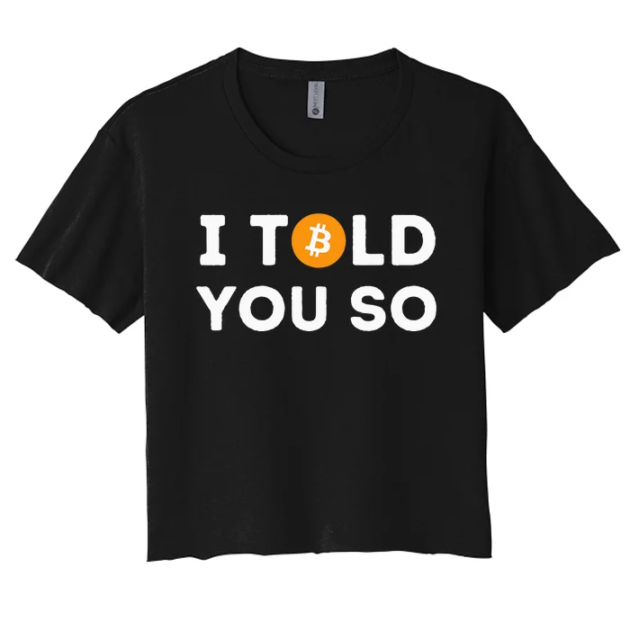 I Told You So Funny Crypto Trader Btc Bitcoin Investor Women's Crop Top Tee