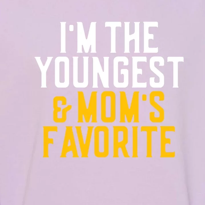 Im The Youngest And Moms Favorite Funny Sibling Garment-Dyed Sweatshirt