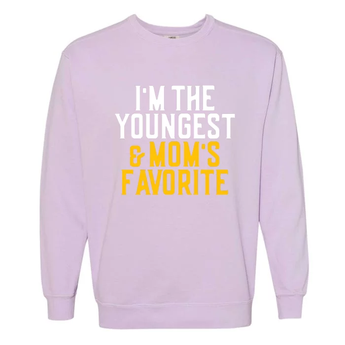 Im The Youngest And Moms Favorite Funny Sibling Garment-Dyed Sweatshirt