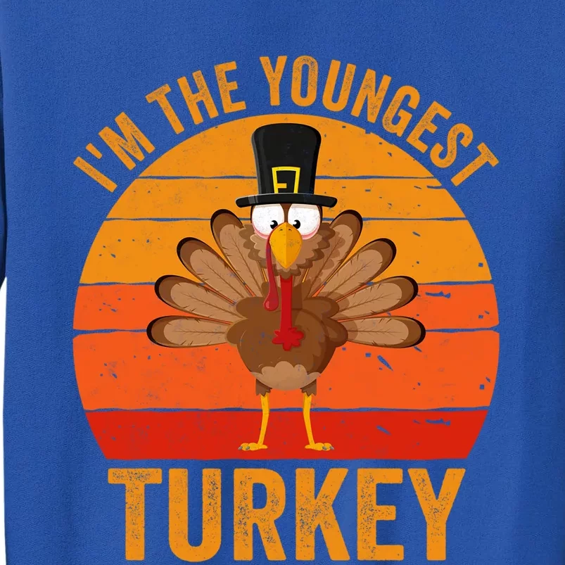 Im The Youngest Turkey Cool Gift Funny Thanksgiving Day Gift Tall Sweatshirt