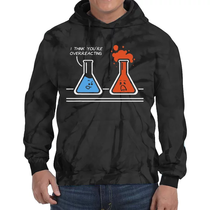 I Think YouRe Overreacting Funny Nerd Science Chemistry Tie Dye Hoodie