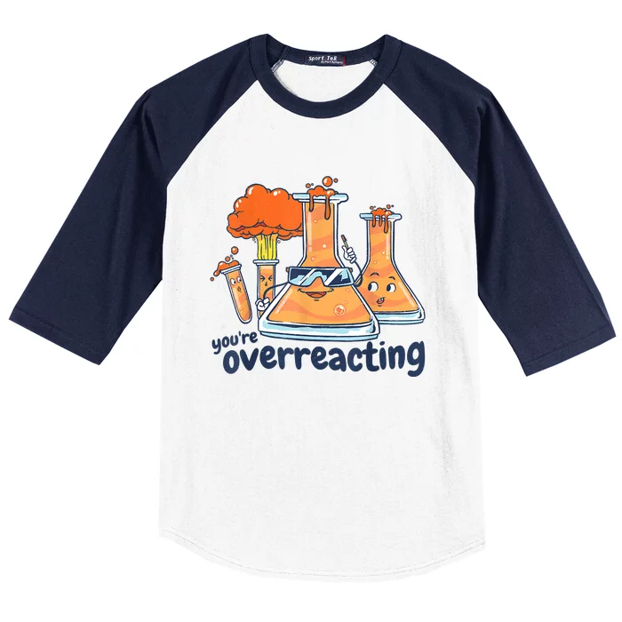 I Think You Are Overreacting Funny Nerd Chemistry Baseball Sleeve Shirt