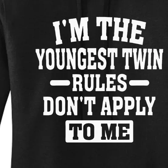 Im The Youngest Twin Rules Dont Apply To Me Women's Pullover Hoodie