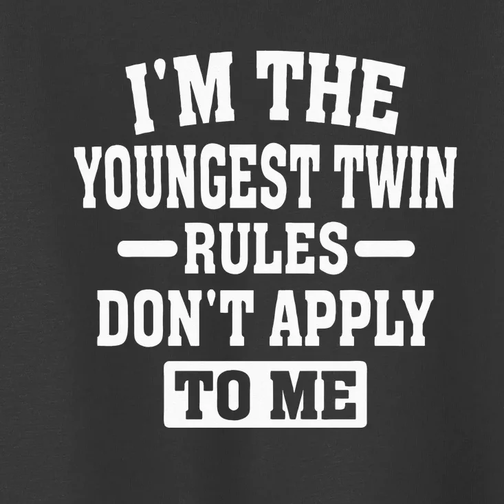 Im The Youngest Twin Rules Dont Apply To Me Toddler T-Shirt