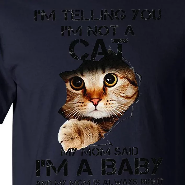 Im Telling You Im Not A Cat My Mom Said Im A Baby Tall T-Shirt