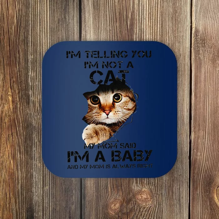 Im Telling You Im Not A Cat My Mom Said Im A Baby Coaster