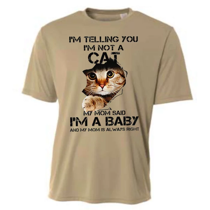 Im Telling You Im Not A Cat My Mom Said Im A Baby Cooling Performance Crew T-Shirt