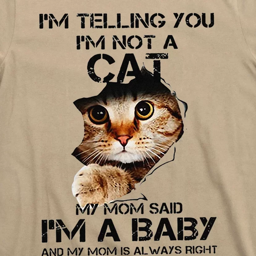 Im Telling You Im Not A Cat My Mom Said Im A Baby T-Shirt