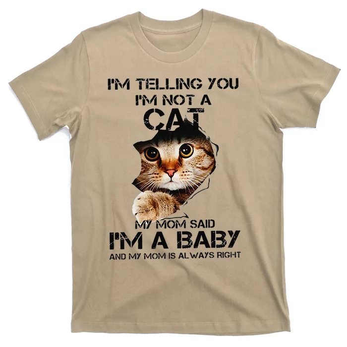 Im Telling You Im Not A Cat My Mom Said Im A Baby T-Shirt