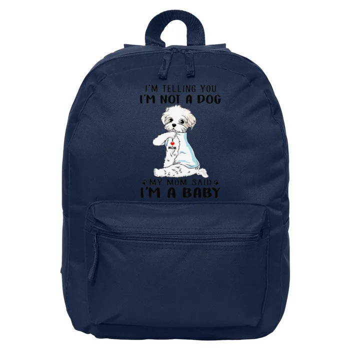 Im Telling You Im Not A Dog My Mom Said Maltese 16 in Basic Backpack