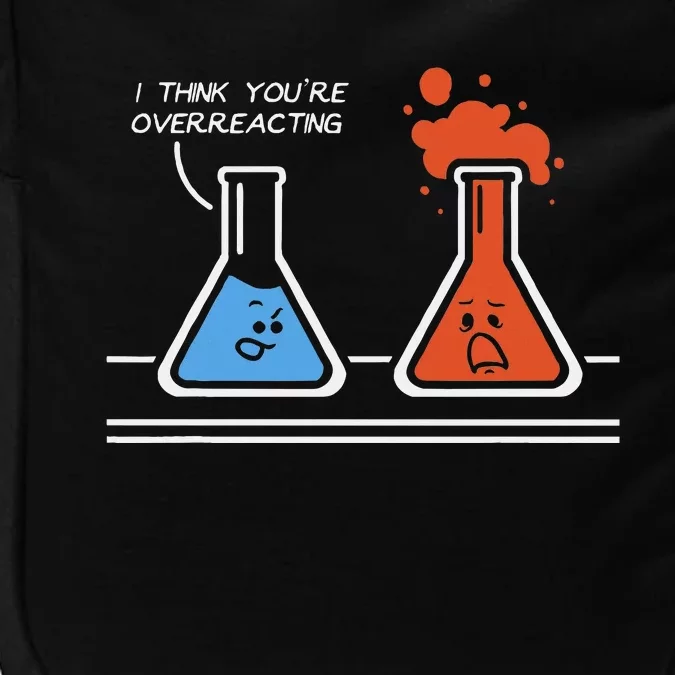 I Think You're Overreacting Funny Nerd Science Chemistry Impact Tech Backpack