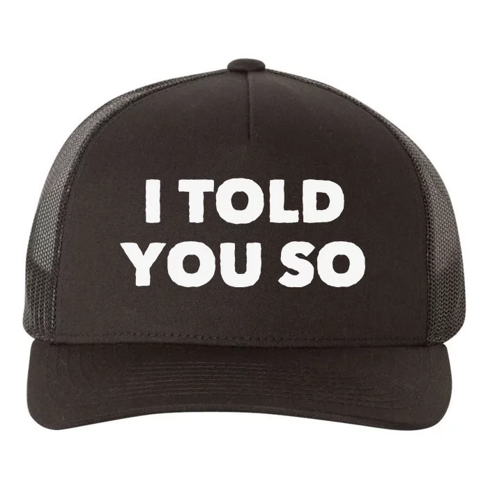 I Told You So Yupoong Adult 5-Panel Trucker Hat