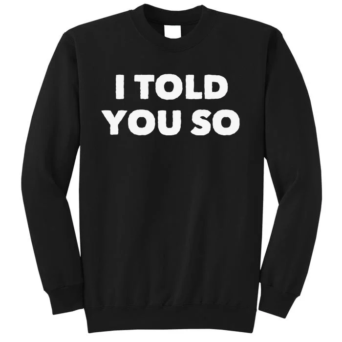 I Told You So Sweatshirt