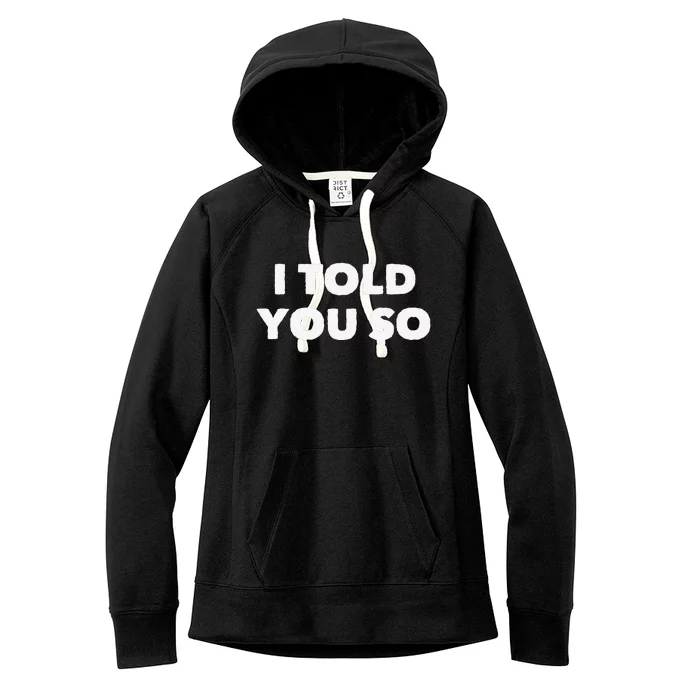 I Told You So Women's Fleece Hoodie