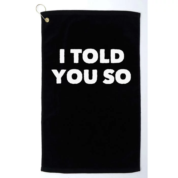 I Told You So Platinum Collection Golf Towel