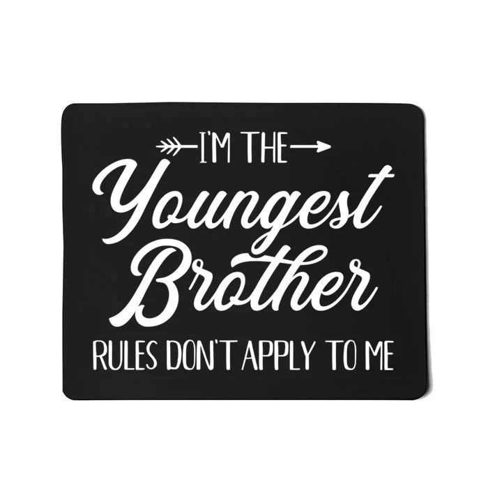 I'm The Youngest Brother Rules Not Apply To Me Great Gift Mousepad