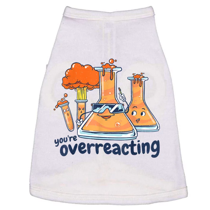 I Think You Are Overreacting Funny Nerd Chemistry Doggie Tank