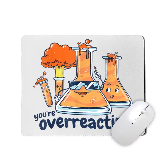 I Think You Are Overreacting Funny Nerd Chemistry Mousepad