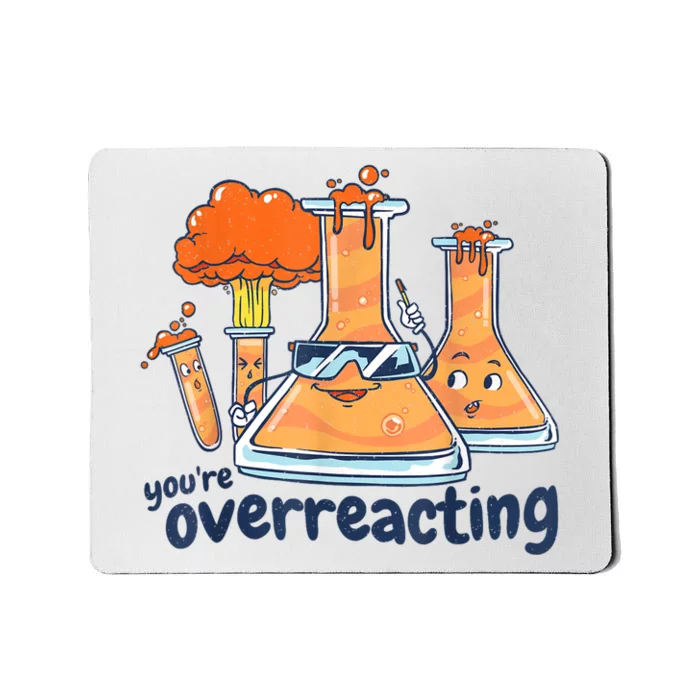 I Think You Are Overreacting Funny Nerd Chemistry Mousepad