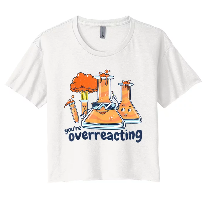 I Think You Are Overreacting Funny Nerd Chemistry Women's Crop Top Tee