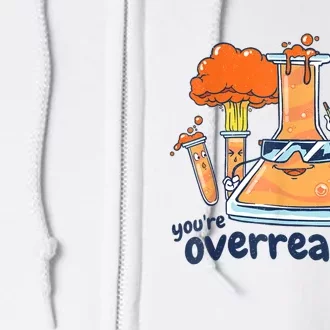 I Think You Are Overreacting Funny Nerd Chemistry Full Zip Hoodie