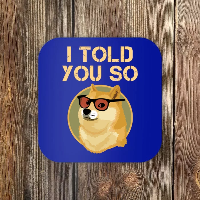 I Told You So To Hodl Dogecoin Now Doge Is Rich Millionaire Gift Coaster