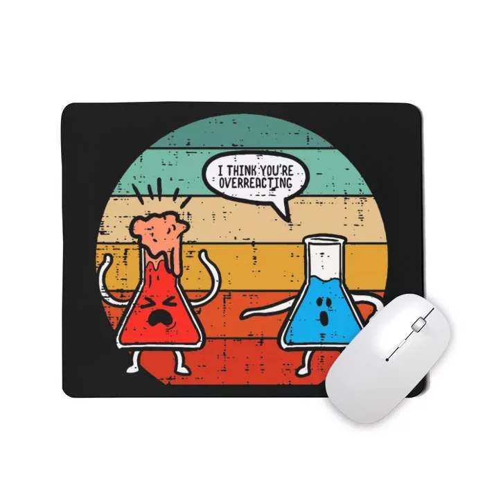 I Think Youre Overreacting Science Experiment Mousepad