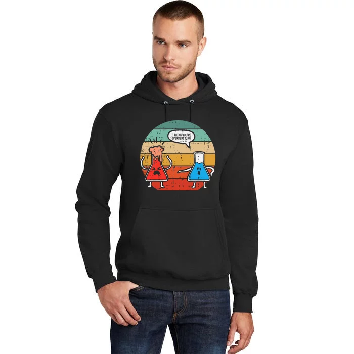 I Think Youre Overreacting Science Experiment Tall Hoodie