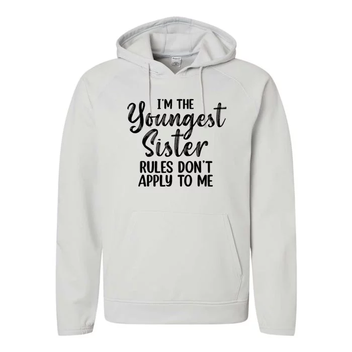 IM The Youngest Sister Rules DonT Apply To Me Funny Performance Fleece Hoodie