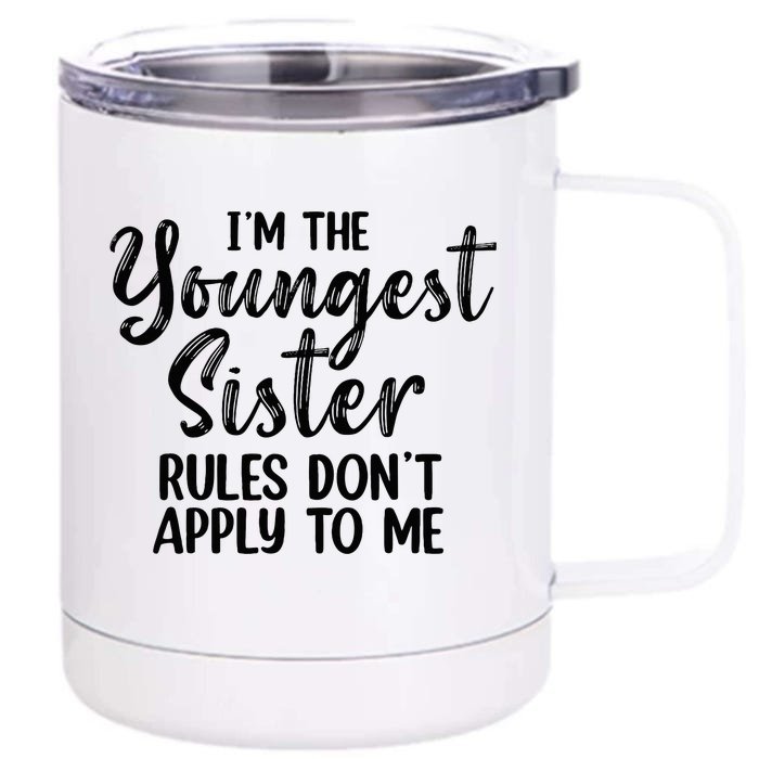 IM The Youngest Sister Rules DonT Apply To Me Funny 12 oz Stainless Steel Tumbler Cup