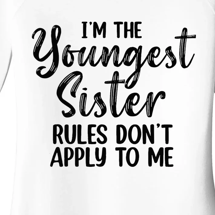 IM The Youngest Sister Rules DonT Apply To Me Funny Women's Perfect Tri Tunic Long Sleeve Shirt