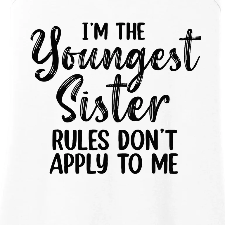 IM The Youngest Sister Rules DonT Apply To Me Funny Ladies Essential Tank