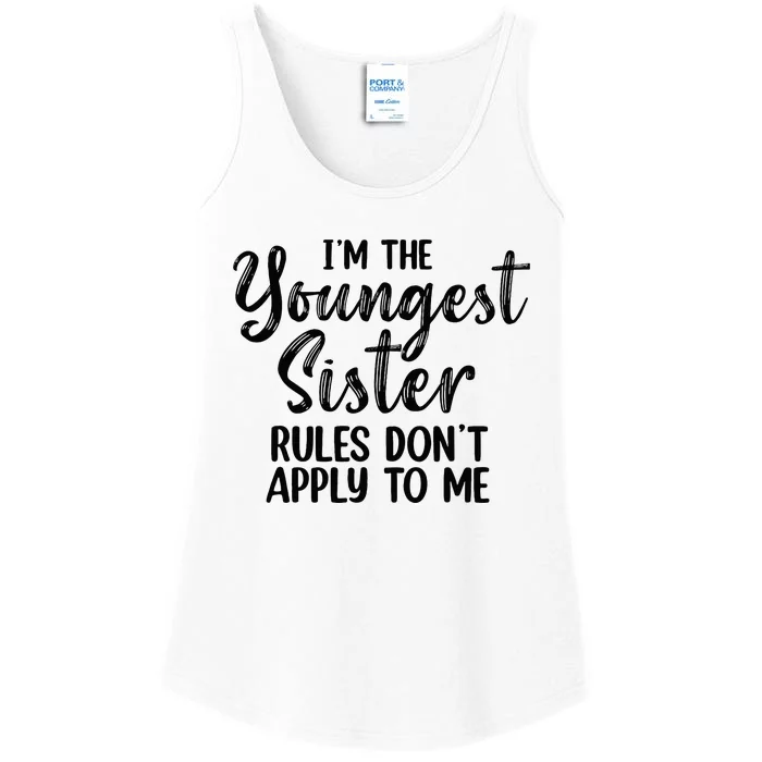 IM The Youngest Sister Rules DonT Apply To Me Funny Ladies Essential Tank