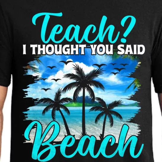 I Thought You Said Beach Teacher End Of Year Teacher Beach Gift Pajama Set