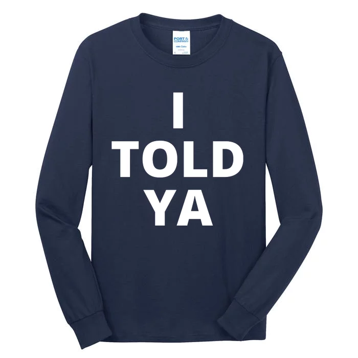 I Told Ya Funny Sarcastic Tall Long Sleeve T-Shirt