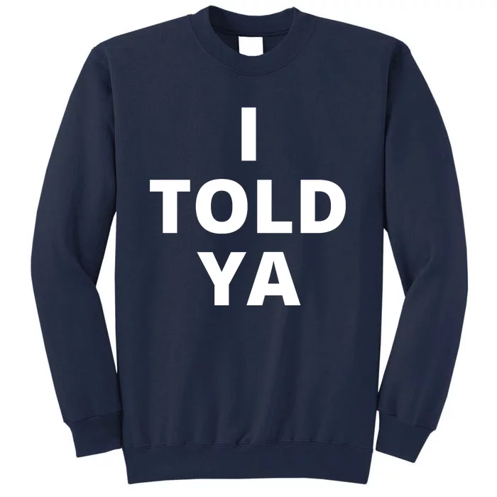 I Told Ya Funny Sarcastic Tall Sweatshirt