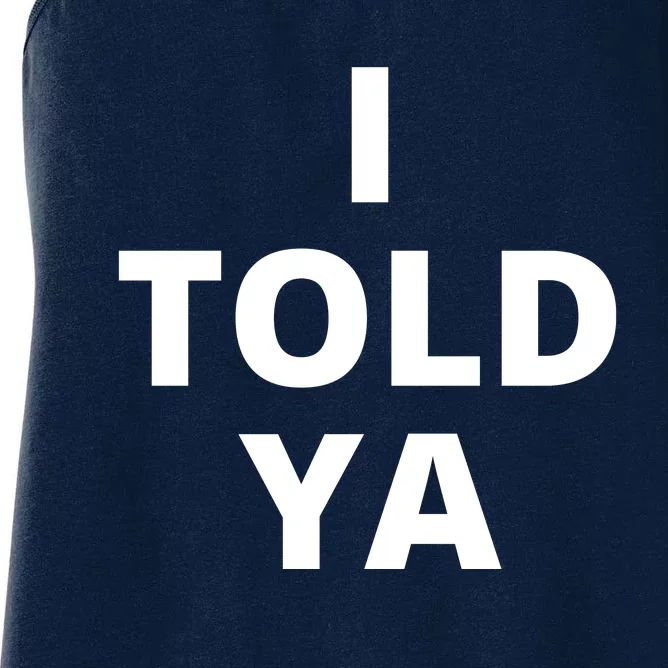 I Told Ya Funny Sarcastic Women's Racerback Tank