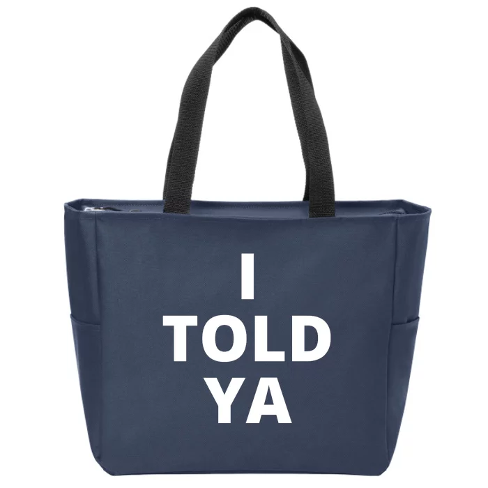 I Told Ya Funny Sarcastic Zip Tote Bag