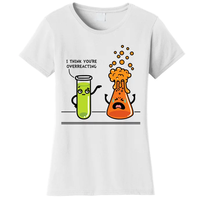 I Think Youre Overreacting Funny Nerd Chemistry Lover Women's T-Shirt