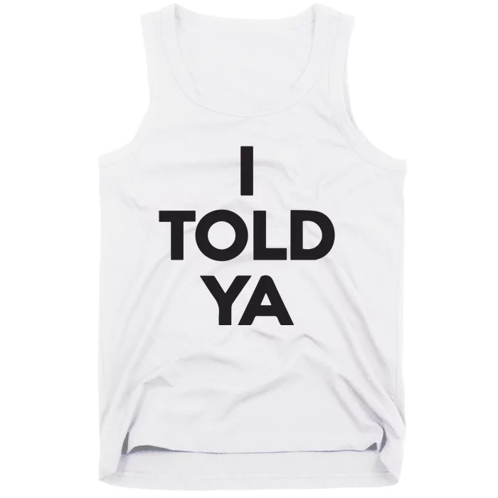 I Told Ya Tank Top