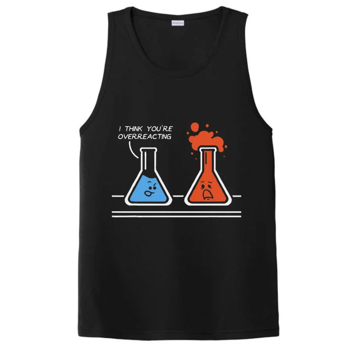 I Think Youre Overreacting Funny Nerd Science Chemistry Performance Tank