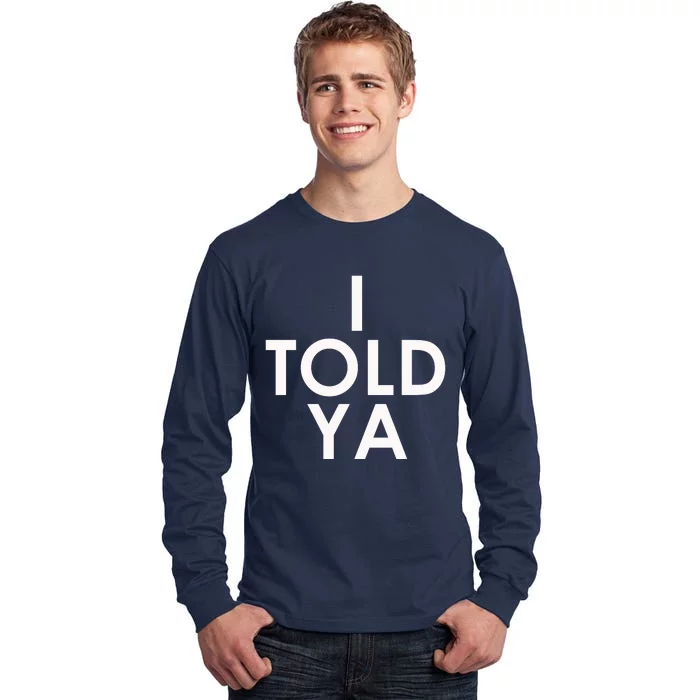 I Told Ya Tall Long Sleeve T-Shirt