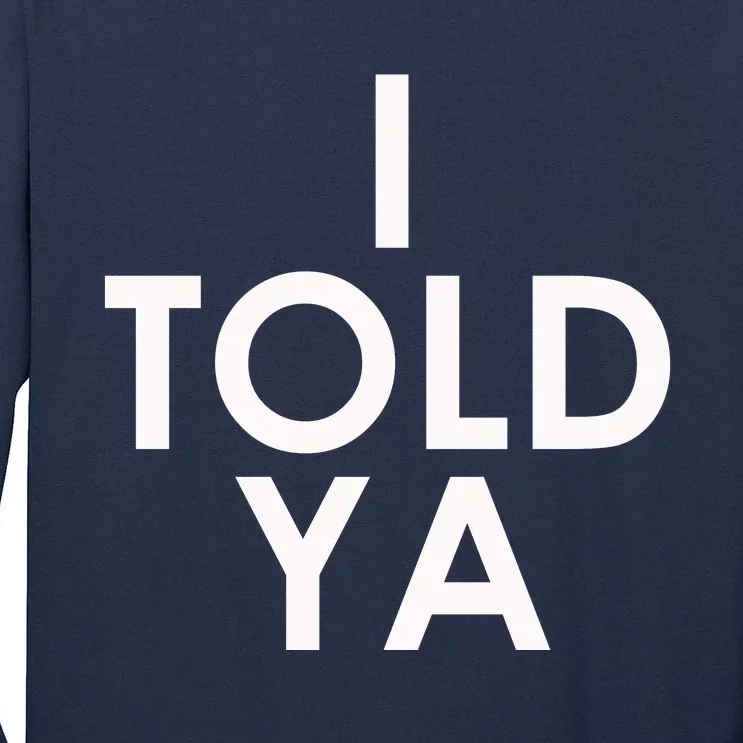 I Told Ya Tall Long Sleeve T-Shirt