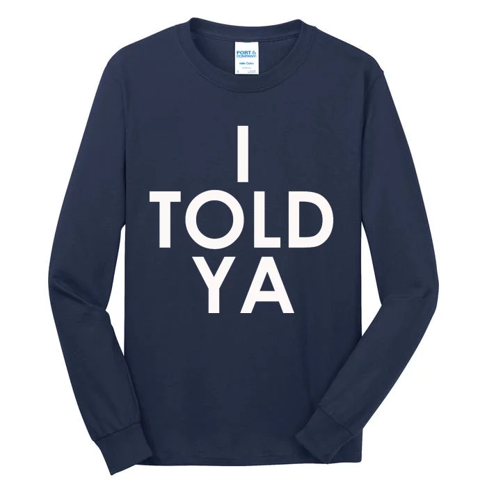 I Told Ya Tall Long Sleeve T-Shirt