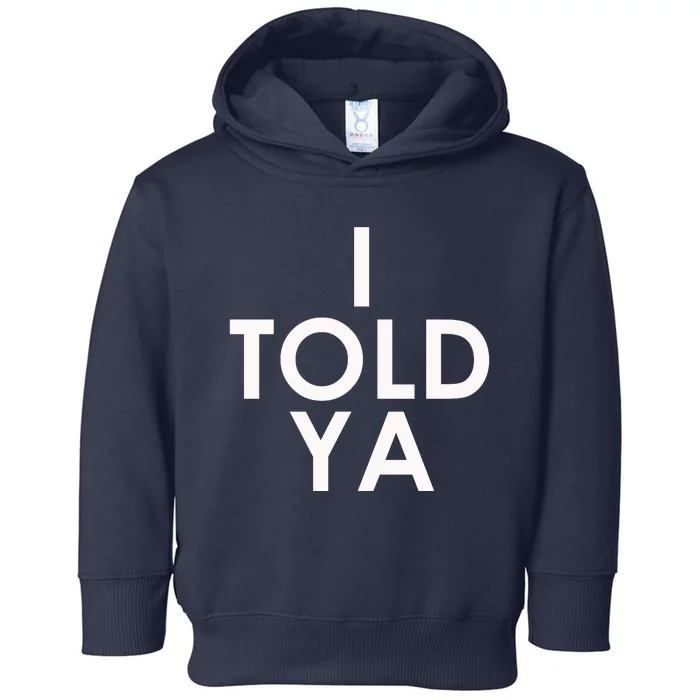 I Told Ya Toddler Hoodie